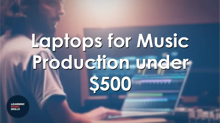 5 Best Budget Laptops for Music Production under $500 in 2023