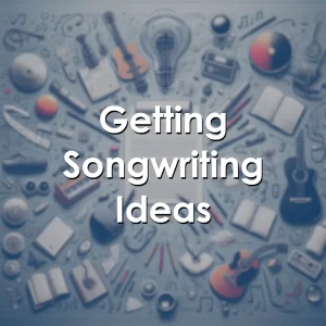 Getting songwriting ideas and lyric writing techniques