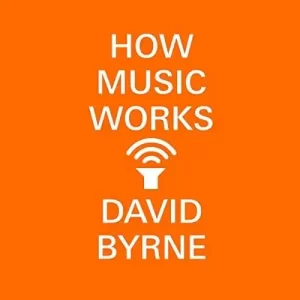 How Music Works by David Byrne