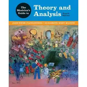 The Musician's Guide to Theory and Analysis by Jane Piper Clendinning and Elizabeth West Marvin